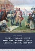 bokomslag Planen und Bauen unter Leopold III. Friedrich Franz von Anhalt-Dessau (1758-1817)