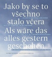 bokomslag Als wäre das alles gestern geschehen / Jako by se to vSechno stalo vcera