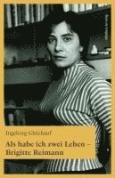 Ingeborg Gleichauf - Als habe ich zwei Leben - Brigitte Reimann, Häftad