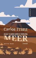 Carlos Franz - Das verschwundene Meer, Inbunden