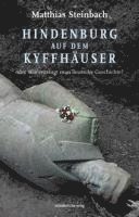 Matthias Steinbach - Hindenburg auf dem Kyffhäuser oder Wie entsorgt man deutsche Geschichte?, Inbunden