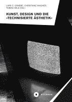 bokomslag Kunst, Design und die »Technisierte Ästhetik«