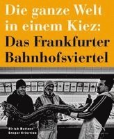Die ganze Welt in einem Kiez: Das Frankfurter Bahnhofsviertel