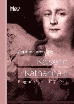 Gertrude Aretz (Hrsg ) - Kaiserin Katharina II, Häftad
