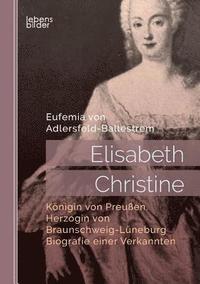 bokomslag Elisabeth Christine, Knigin von Preuen, Herzogin von Braunschweig-Lneburg. Biografie einer Verkannten
