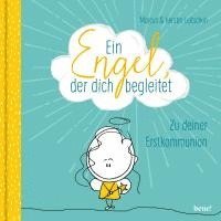 Marcus C. Leitschuh, Kerstin Leitschuh - Ein Engel, der dich begleitet - ein Geschenkbuch zur Erstkommunion, Inbunden