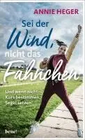 Annie Heger - Sei der Wind, nicht das Fähnchen, Inbunden. Tillgänglighet: Lägg i varukorg