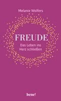 Melanie Wolfers - Freude - Das Leben ins Herz schließen, Inbunden