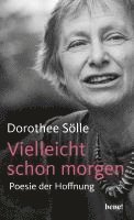 Dorothee Sölle - Vielleicht schon morgen, Inbunden