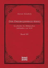 bokomslag Dreißigjährige Krieg. Geschichte des Böhmischen Aufstandes von 1618. Band 3