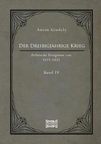 bokomslag Der Dreissigjahrige Krieg. Politische Ereignisse von 1622-1632. Band 4