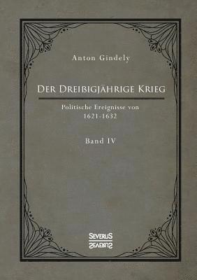 bokomslag Der Dreiigjhrige Krieg. Politische Ereignisse von 1622-1632. Band 4