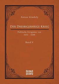 bokomslag Der Dreiigjhrige Krieg. Politische Ereignisse von 1632-1648. Band 5