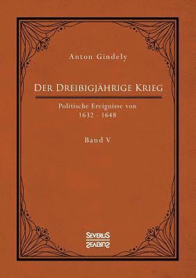 bokomslag Der Dreissigjahrige Krieg. Politische Ereignisse von 1632-1648. Band 5