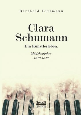 Clara Schumann. Ein Kunstlerleben 1