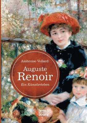Auguste Renoir. Ein Kunstlerleben 1