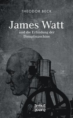 James Watt und die Erfindung der Dampfmaschine 1