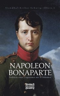 bokomslag Napoleon Bonaparte. Eindrucke eines Zeitgenossen mit 18 Bildnissen