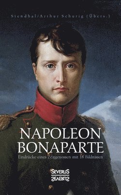 bokomslag Napoleon Bonaparte. Eindrücke eines Zeitgenossen mit 18 Bildnissen