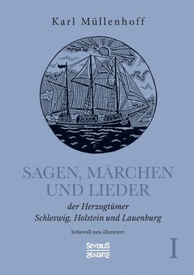 bokomslag Sagen, Märchen und Lieder der Herzogtümer Schleswig, Holstein und Lauenburg. Band I