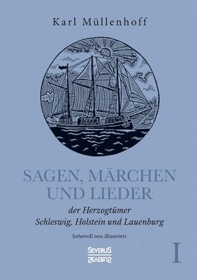 bokomslag Sagen, Marchen und Lieder der Herzogtumer Schleswig, Holstein und Lauenburg. Band I