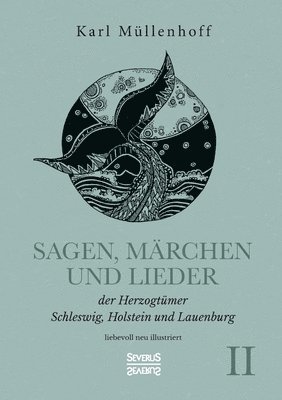 bokomslag Sagen, Märchen und Lieder der Herzogtümer Schleswig, Holstein und Lauenburg. Band II