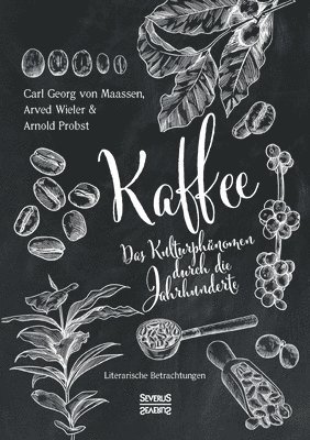 Carl Georg Von Maassen, Arwed Wieler, Carl Georg von Maassen, Arnold Probst - Kaffee. Das Kulturphänomen durch die Jahrhunderte, Häftad
