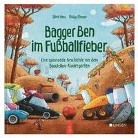 bokomslag Bagger Ben im Fußballfieber - Eine spannende Geschichte aus dem Baustellen-Kindergarten