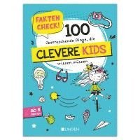 Faktencheck! 100 überraschende Dinge, die clevere Kids wissen müssen 1