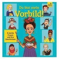 Du bist mein Vorbild! 8 starke Frauen und ihre Geschichten 1