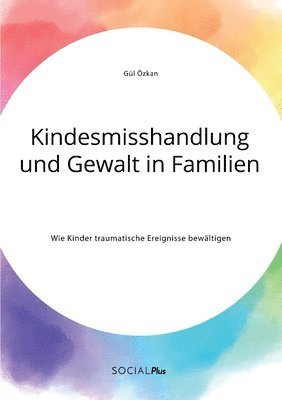 bokomslag Kindesmisshandlung und Gewalt in Familien. Wie Kinder traumatische Ereignisse bewältigen
