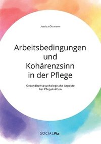 bokomslag Arbeitsbedingungen und Kohärenzsinn in der Pflege. Gesundheitspsychologische Aspekte bei Pflegekräften