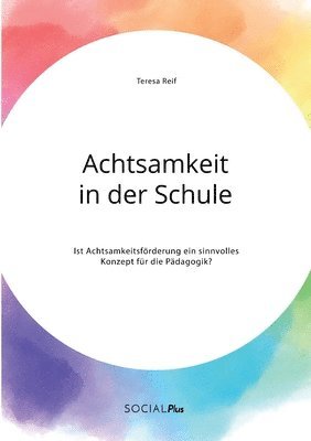 bokomslag Achtsamkeit in der Schule. Ist Achtsamkeitsfrderung ein sinnvolles Konzept fr die Pdagogik?