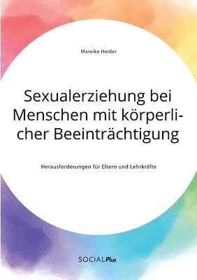 bokomslag Sexualerziehung bei Menschen mit körperlicher Beeinträchtigung. Herausforderungen für Eltern und Lehrkräfte