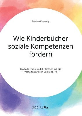 bokomslag Wie Kinderbucher soziale Kompetenzen foerdern. Kinderliteratur und ihr Einfluss auf die Verhaltensweisen von Kindern