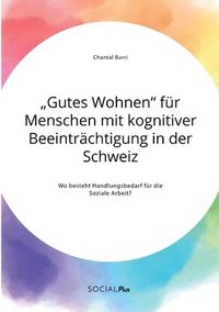 bokomslag &quot;Gutes Wohnen&quot; fr Menschen mit kognitiver Beeintrchtigung in der Schweiz. Wo besteht Handlungsbedarf fr die Soziale Arbeit?