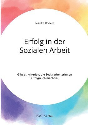 bokomslag Erfolg in der Sozialen Arbeit. Gibt es Kriterien, die SozialarbeiterInnen erfolgreich machen?