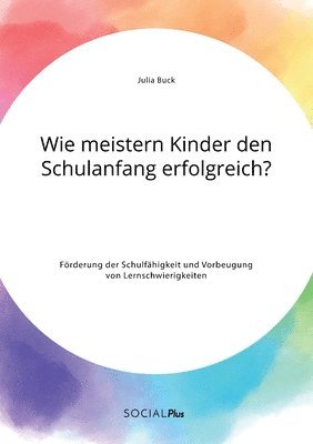 bokomslag Wie meistern Kinder den Schulanfang erfolgreich? Foerderung der Schulfahigkeit und Vorbeugung von Lernschwierigkeiten