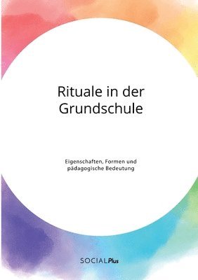 bokomslag Rituale in der Grundschule. Eigenschaften, Formen und pädagogische Bedeutung