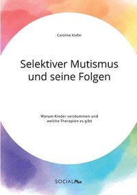 bokomslag Selektiver Mutismus und seine Folgen. Warum Kinder verstummen und welche Therapien es gibt