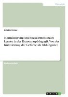 bokomslag Mentalisierung und sozial-emotionales Lernen in der Elementarpädagogik. Von der Kultivierung der Gefühle als Bildungsziel