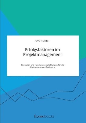 bokomslag Erfolgsfaktoren im Projektmanagement. Strategien und Handlungsempfehlungen für die Optimierung von Projekten