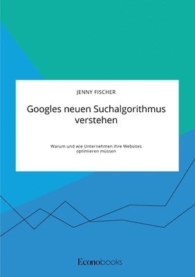Jenny Fischer - Googles neuen Suchalgorithmus verstehen. Warum und wie Unternehmen ihre Websites optimieren müssen, Häftad
