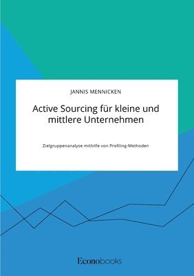 bokomslag Active Sourcing für kleine und mittlere Unternehmen. Zielgruppenanalyse mithilfe von Profiling-Methoden