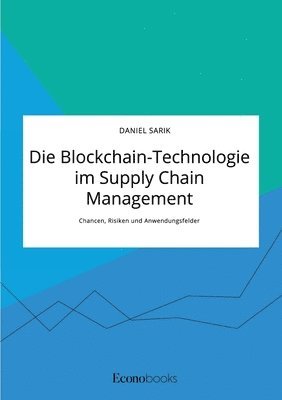bokomslag Blockchain-Technologie im Supply Chain Management. Chancen, Risiken und Anwendungsfelder