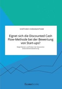 bokomslag Eignet sich die Discounted Cash Flow-Methode bei der Bewertung von Start-ups? Moeglichkeiten und Risiken der klassischen Unternehmensbewertung