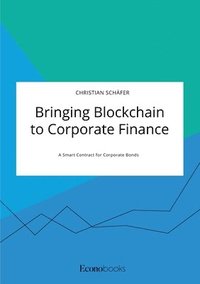 bokomslag Bringing Blockchain to Corporate Finance. A Smart Contract for Corporate Bonds