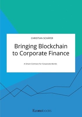 Bringing Blockchain to Corporate Finance. A Smart Contract for Corporate Bonds 1