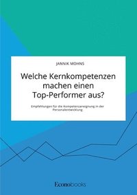 bokomslag Welche Kernkompetenzen machen einen Top-Performer aus? Empfehlungen für die Kompetenzaneignung in der Personalentwicklung