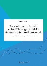 bokomslag Servant Leadership als agiles Fhrungsmodell im Enterprise Scrum Framework. Potenziale, Herausforderungen und Anwendbarkeit